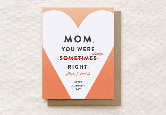 Mom, You Were Always Right - Mother's Day Card