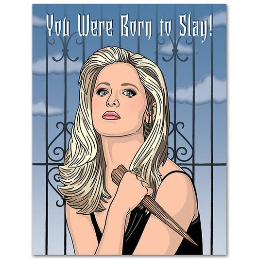 Buffy You Were Born to Slay Birthday Card